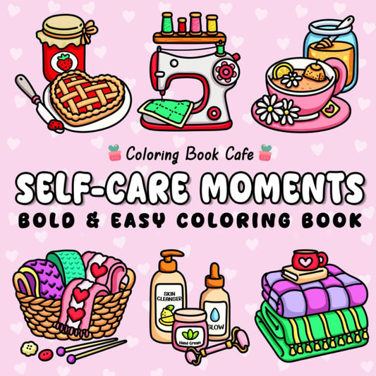 Self-Care Moments: Bold and Easy Self-Love Coloring Book